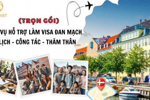 DỊCH VỤ HỖ TRỢ LÀM VISA ĐAN MẠCH TỪ A - Z: DU LỊCH - CÔNG TÁC - THĂM TH N